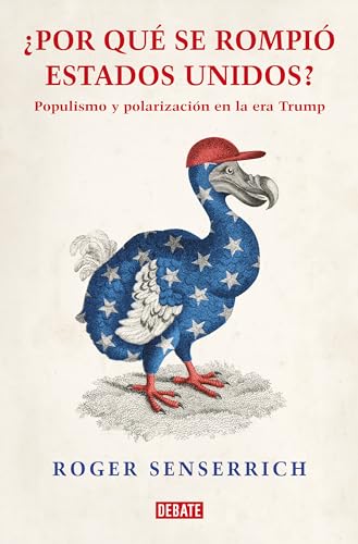Por qué se rompió Estados Unidos: Populismo y polarización en la era Trump (Sociedad) von DEBATE